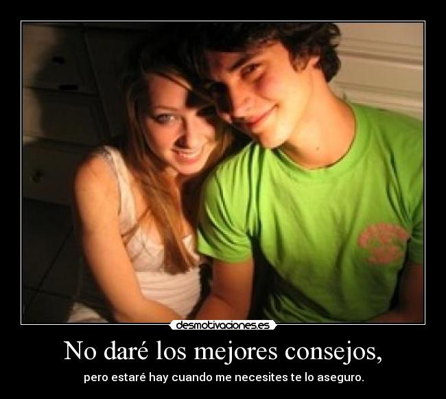 No daré los mejores consejos, - 