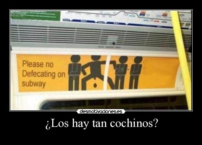 ¿Los hay tan cochinos? -