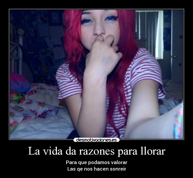 La vida da razones para llorar - Para que podamos valorar
Las qe nos hacen sonreir♥