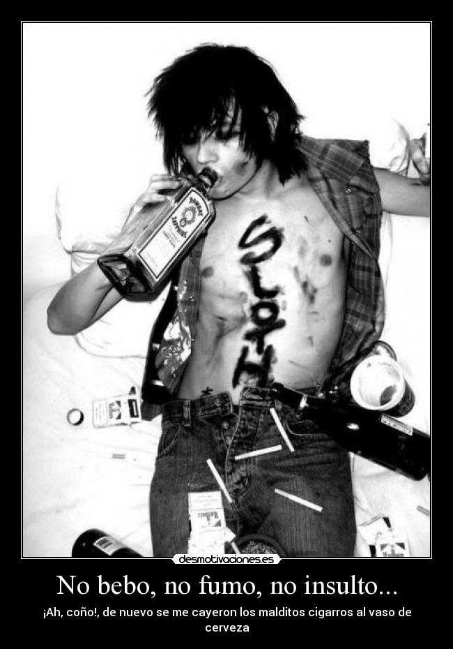No bebo, no fumo, no insulto... -