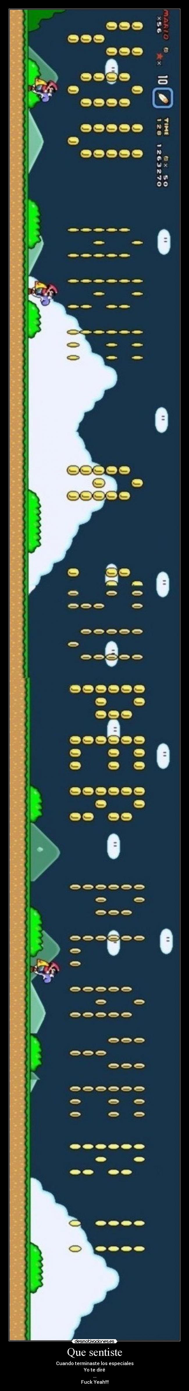 Que sentiste - Cuando terminaste los especiales
Yo te diré
...
Fuck Yeah!!!