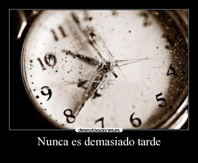 Nunca es demasiado tarde - 