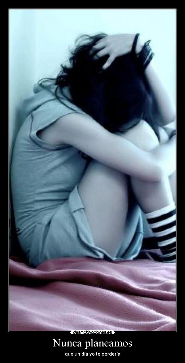 Nunca planeamos - que un día yo te perdería