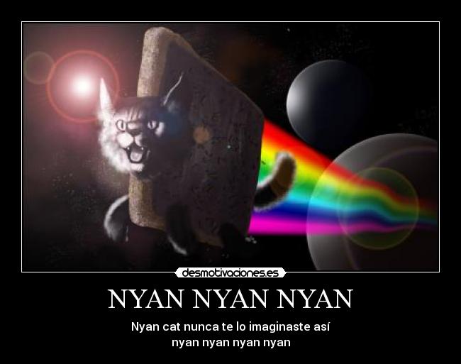 NYAN NYAN NYAN - Nyan cat nunca te lo imaginaste así
nyan nyan nyan nyan