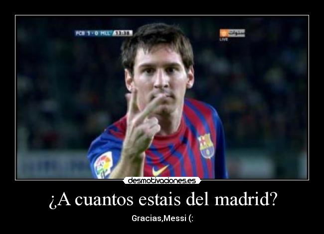 ¿A cuantos estais del madrid? - Gracias,Messi (: