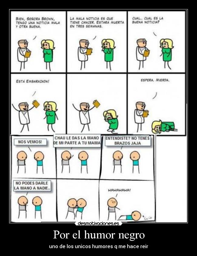 Por el humor negro - uno de los unicos humores q me hace reir