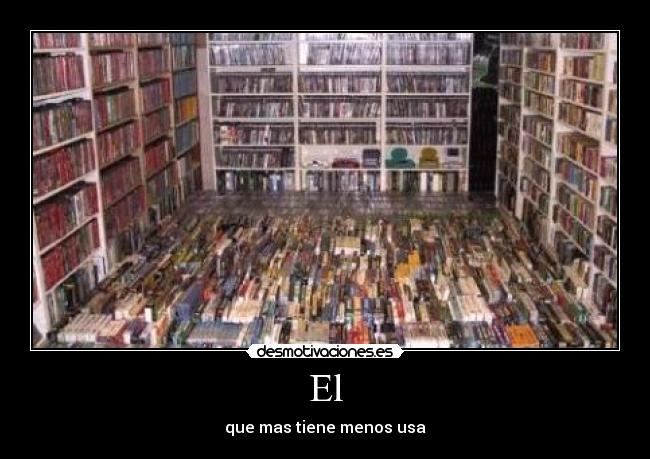 El - que mas tiene menos usa