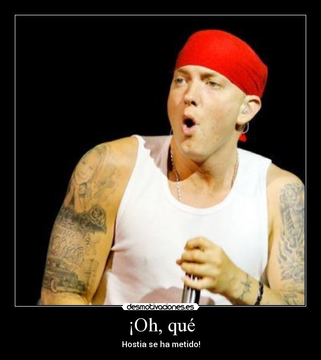 ¡Oh, qué - Hostia se ha metido!