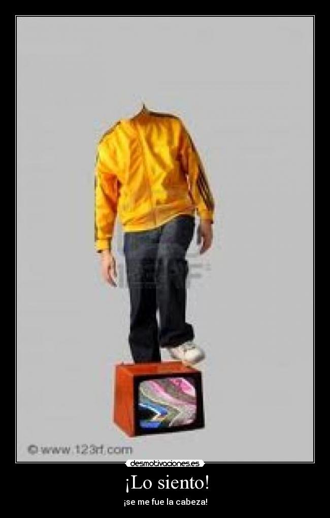 ¡Lo siento! - ¡se me fue la cabeza!