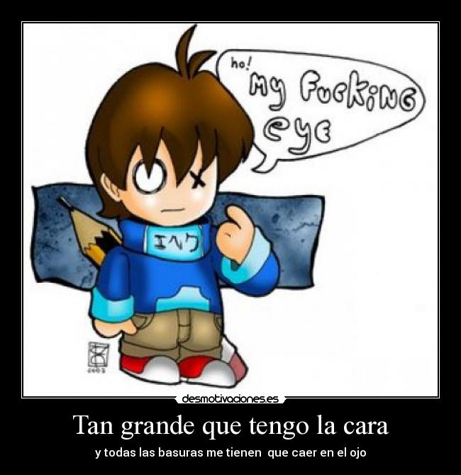 Tan grande que tengo la cara - 