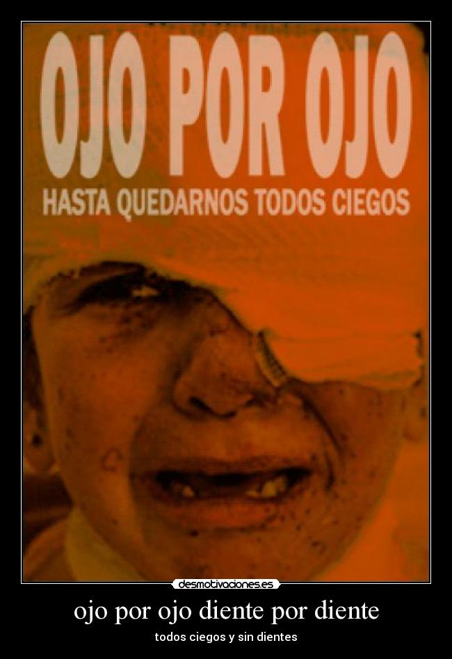 ojo por ojo diente por diente - todos ciegos y sin dientes