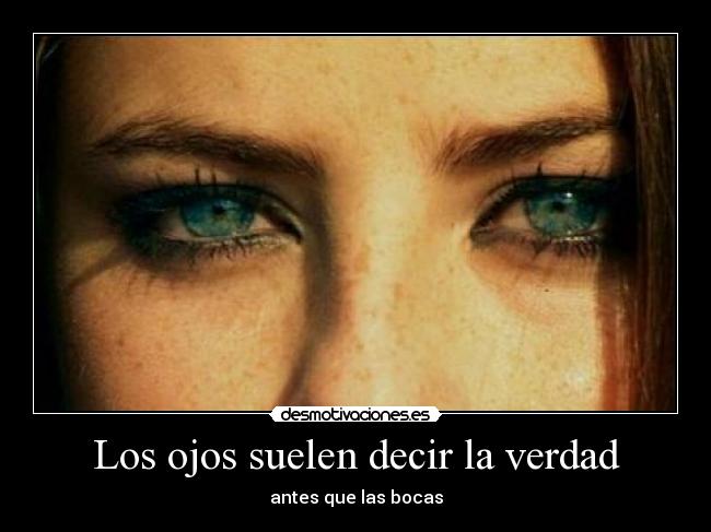 Los ojos suelen decir la verdad - antes que las bocas
