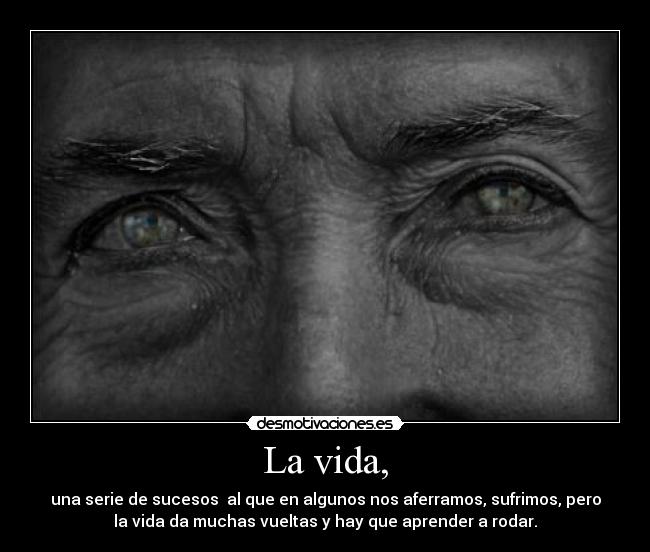 La vida, -
