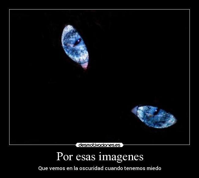 Por esas imagenes - Que vemos en la oscuridad cuando tenemos miedo