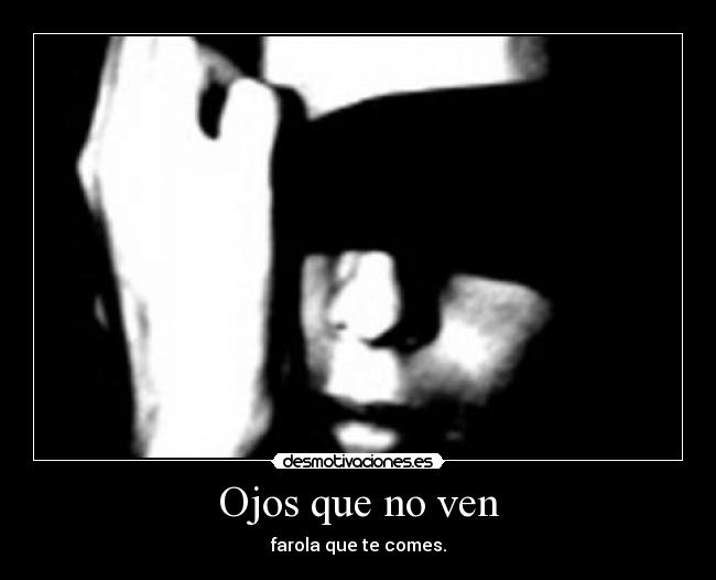Ojos que no ven - farola que te comes.
