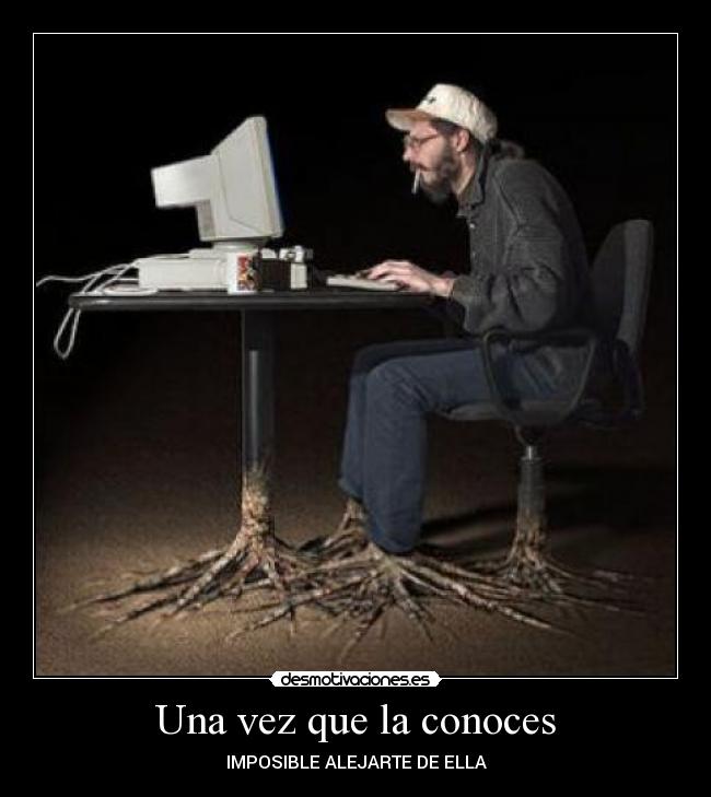 Una vez que la conoces - IMPOSIBLE ALEJARTE DE ELLA
