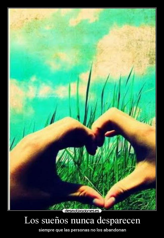 Los sueños nunca desparecen - siempre que las personas no los abandonan