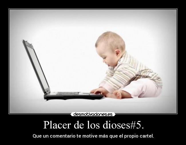 Placer de los dioses#5. -