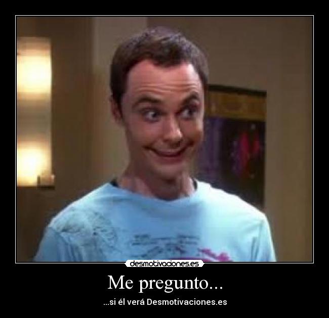 Me pregunto... - ...si él verá Desmotivaciones.es