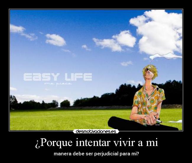 ¿Porque intentar vivir a mi - manera debe ser perjudicial para mi?