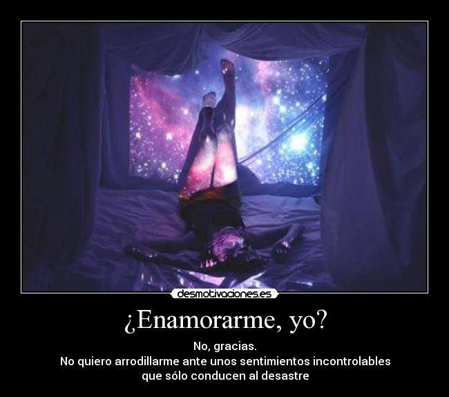 ¿Enamorarme, yo? -