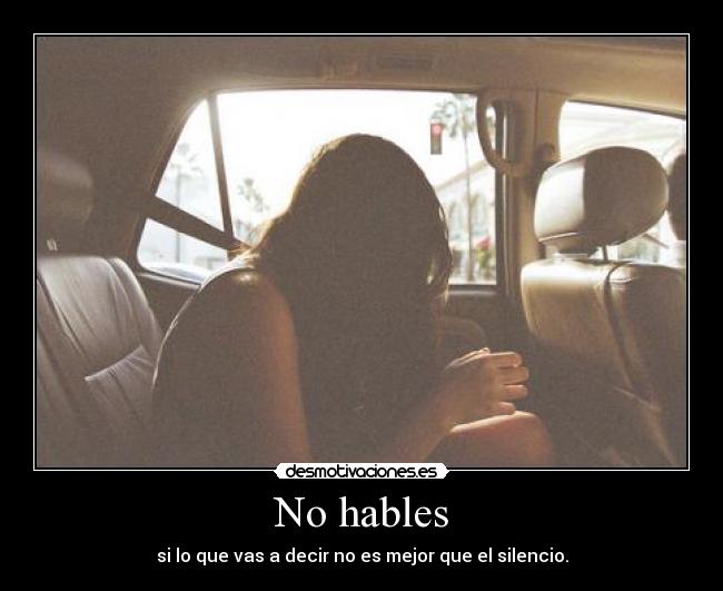 No hables - si lo que vas a decir no es mejor que el silencio.