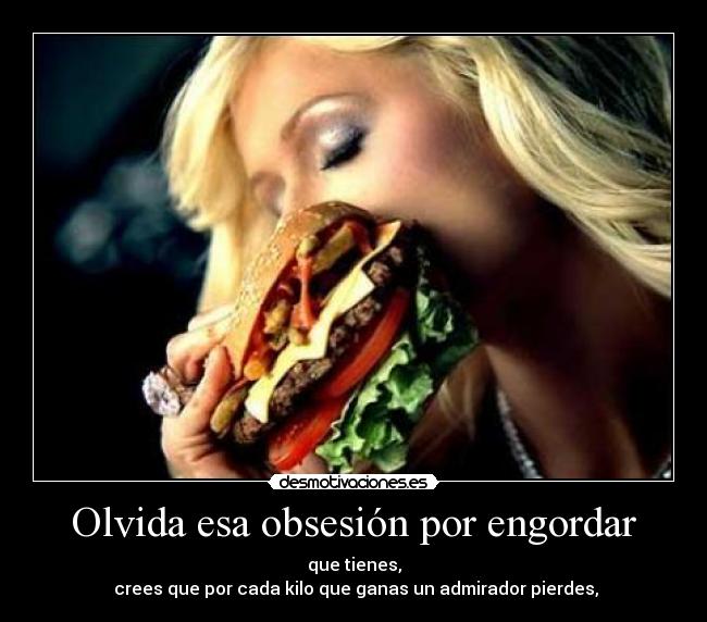 Olvida esa obsesión por engordar -