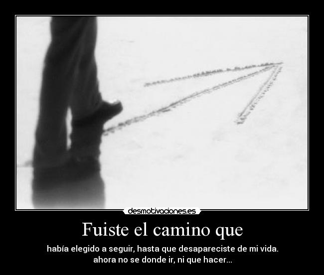 Fuiste el camino que -