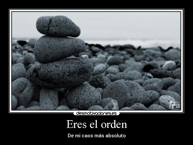 Eres el orden -