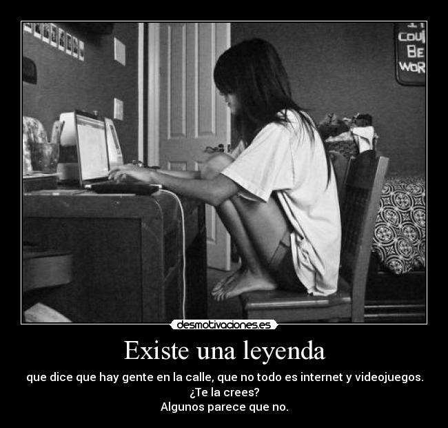 Existe una leyenda - que dice que hay gente en la calle, que no todo es internet y videojuegos.
¿Te la crees?
Algunos parece que no.