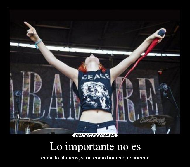 Lo importante no es - como lo planeas, si no como haces que suceda