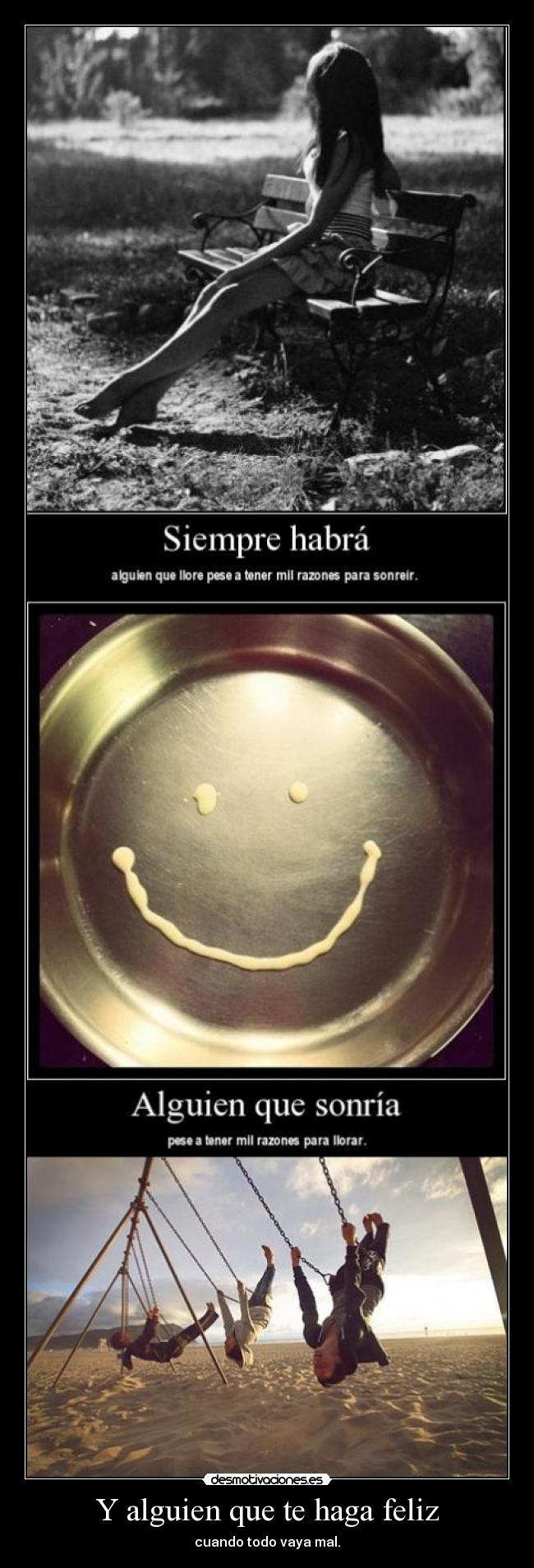 Y alguien que te haga feliz - cuando todo vaya mal.