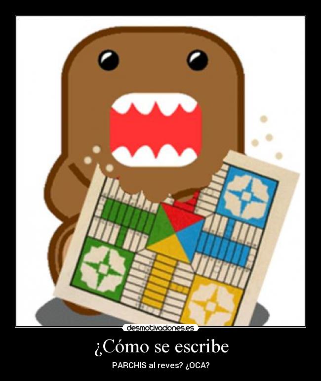 ¿Cómo se escribe - PARCHIS al reves? ¿OCA?