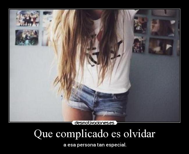 Que complicado es olvidar -