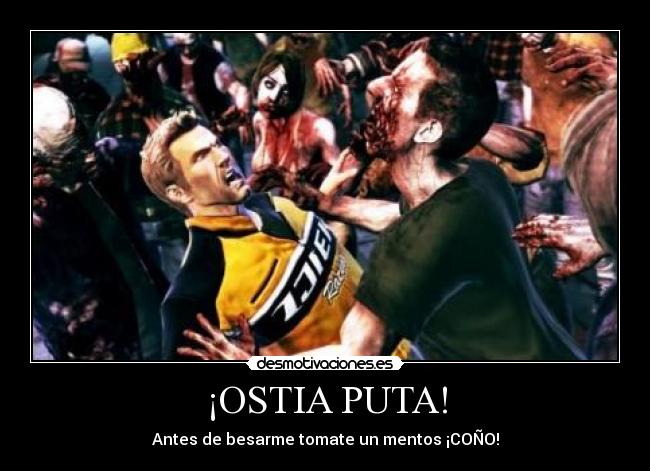 ¡OSTIA PUTA! - Antes de besarme tomate un mentos ¡COÑO!