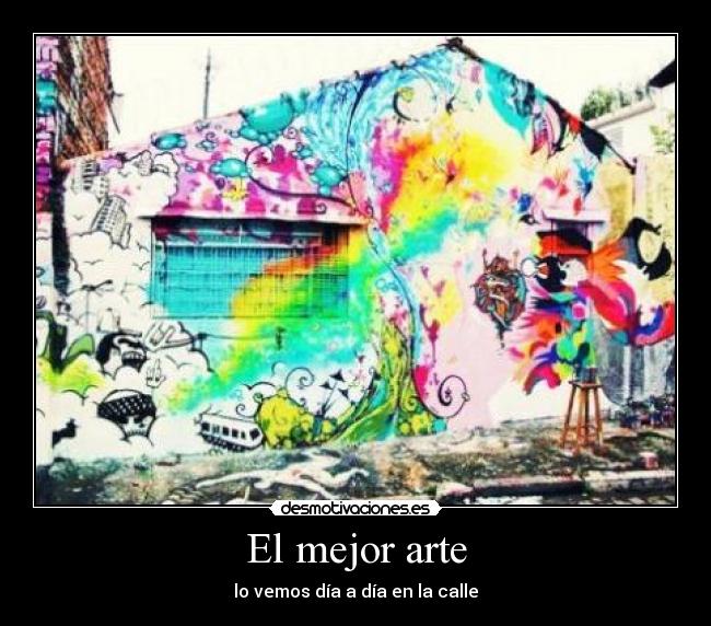 El mejor arte - lo vemos día a día en la calle