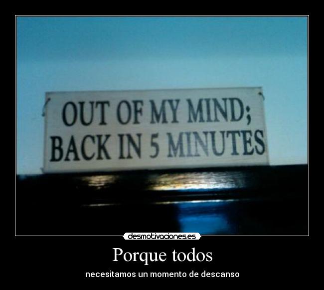 Porque todos - necesitamos un momento de descanso