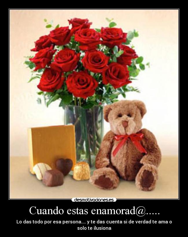 Cuando estas enamorad@..... - Lo das todo por esa persona.... y te das cuenta si de verdad te ama o solo te ilusiona