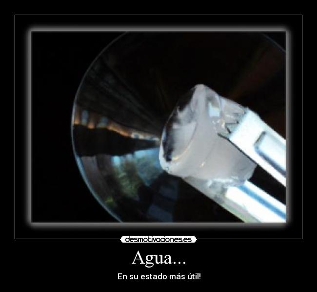 Agua... - En su estado más útil!