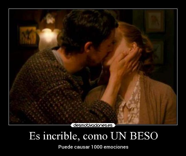 Es incrible, como UN BESO - 