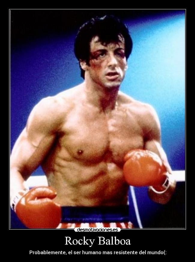 Rocky Balboa - Probablemente, el ser humano mas resistente del mundo(: