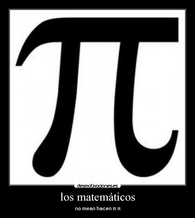 los matemáticos - no mean hacen π π