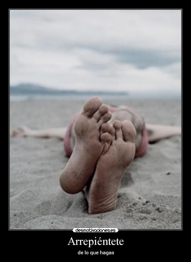 Arrepiéntete - de lo que hagas