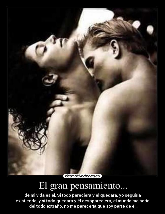 El gran pensamiento... - de mi vida es él. Si todo pereciera y él quedara, yo seguiría
existiendo, y si todo quedara y él desapareciera, el mundo me sería
del todo extraño, no me parecería que soy parte de él.