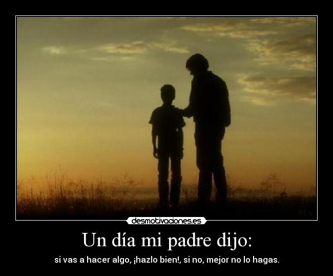 Un día mi padre dijo: -