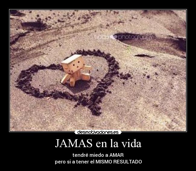 JAMAS en la vida -