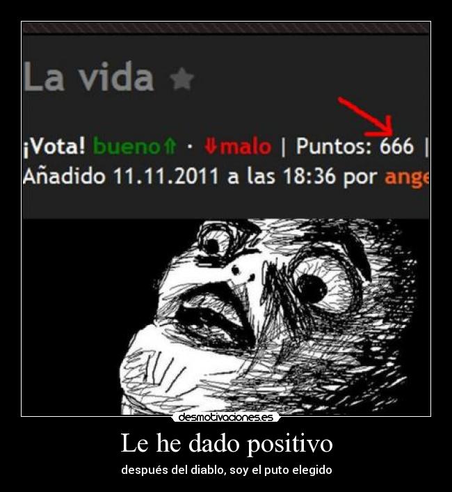 Le he dado positivo - después del diablo, soy el puto elegido