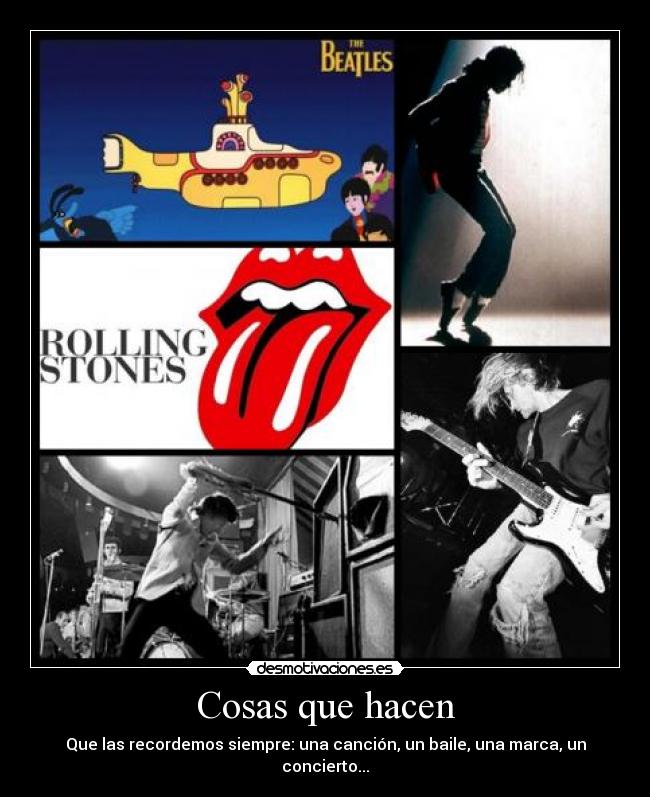 Cosas que hacen - Que las recordemos siempre: una canción, un baile, una marca, un concierto...