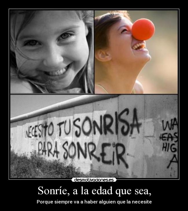 Sonríe, a la edad que sea, - Porque siempre va a haber alguien que la necesite