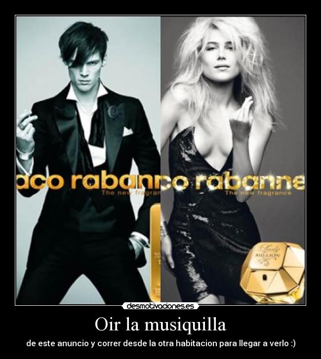Oir la musiquilla - de este anuncio y correr desde la otra habitacion para llegar a verlo :)